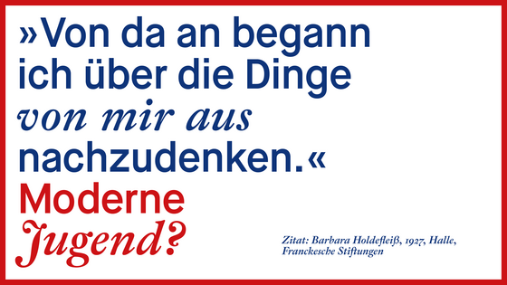 Ausstellungsgrafik von »Moderne Jugend«: Sie sehen ein Zitat der Schülerin Barbara Holdefleiß aus dem Jahr 1927: »Von da an fing ich an, über die Dinge für mich selbst nachzudenken.«