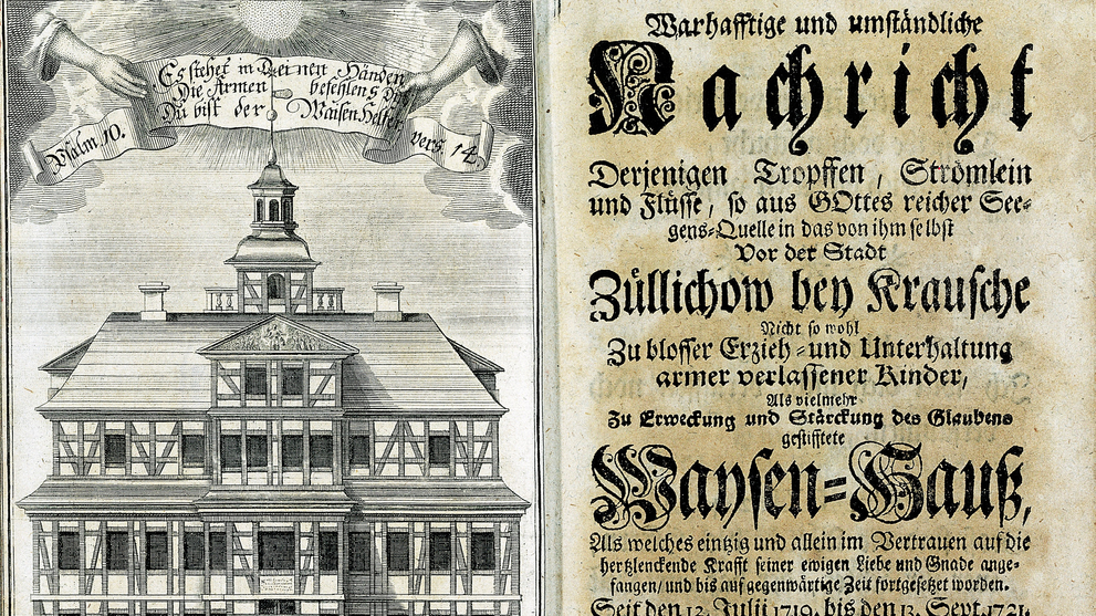 Vorderansicht des Waisenhauses Züllichau und Titelblatt: Sigmund Steinbart: Warhafftige und umständliche Nachricht Derjenigen Tropffen, Strömlein und Flüsse, so aus GOttes reicher Segens=Quelle in das von ihm selbst Vor der Stadt Züllichow bei Krausche ... gestiftete Waysen=Hauß